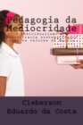 Image for Pedagogia Da Mediocridade : O Individualismo &amp; a Meritocracia Sistematizados Como OS Valores Da Escola