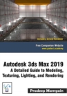 Image for Autodesk 3ds Max 2019 : A Detailed Guide to Modeling, Texturing, Lighting, and Rendering