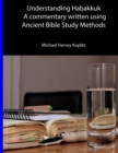 Image for Understanding Habakkuk : A Commentary on the book of Habakkuk using Ancient Bible Study Methods