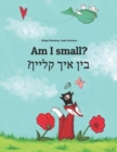 Image for Am I small? ??? ??? ????? : English-Yiddish: Children&#39;s Picture Book (Bilingual Edition)