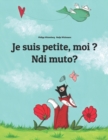 Image for Je suis petite, moi ? Ndi muto? : French-Kirundi/Rundi (Ikirundi): Children&#39;s Picture Book (Bilingual Edition)