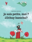 Image for Je suis petite, moi ? ?Uchuy kanichu? : French-Quechua/Southern Quechua/Cusco Dialect (Qichwa/Qhichwa): Children&#39;s Picture Book (Bilingual Edition)