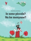 Image for Io sono piccola? Na ke monyane? : Italian-Sesotho [Lesotho]/Southern Sotho: Children&#39;s Picture Book (Bilingual Edition)