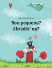 Image for Sou pequena? ?In nitz&#39; na? : Brazilian Portuguese-K&#39;iche&#39;/Quiche (Qatzijob&#39;al): Children&#39;s Picture Book (Bilingual Edition)