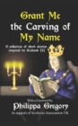 Image for Grant Me the Carving of My Name : An anthology of short fiction inspired by King Richard III