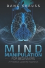 Image for Mind Manipulation for Beginners : A Practical Guide to Hypnosis