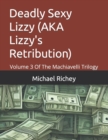 Image for Deadly Sexy Lizzy (AKA Lizzy&#39;s Retribution) : Volume 3 Of The Machiavelli Trilogy