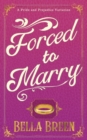 Image for Forced to Marry : A Pride and Prejudice Variation