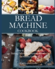 Image for Bread Machine Cookbook : Easy-to-Follow Guide to Baking Delicious Homemade Bread for Healthy Eating (color interior)