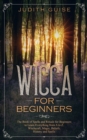 Image for Wicca For Beginners : The Book of Spells and Rituals for Beginners to Learn Everything from A to Z. Witchcraft, Magic, Beliefs, History and Spells