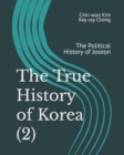 Image for The True History of Korea (2) : The Political History of Joseon