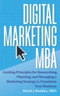 Image for Digital Marketing MBA : Guiding Principles for Researching, Planning, and Managing a Marketing Strategy to Transform Your Business