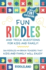 Image for Fun Riddles &amp; Trick Questions for Kids and Family: 300 Riddles and Brain Teasers That Kids and Family Will Enjoy - Ages 7-9 8-12