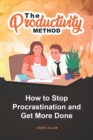 Image for The Productivity Method : How To Stop Procrastination and Get More Done