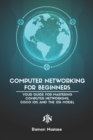 Image for Computer Networking for Beginners : Your Guide for Mastering Computer Networking, Cisco IOS and the OSI Model