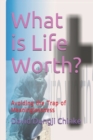 Image for What is Life Worth? : Avoiding the Trap of Meaninglessness