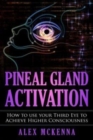 Image for Pineal Gland Activation : How To Use Your Third Eye To Achieve Higher Consciousness