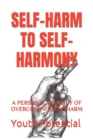 Image for Self-Harm to Self-Harmony : A Personal Journey of Overcoming Self-Harm
