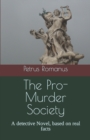 Image for The Pro-Murder Society : A detective Novel, based on real facts