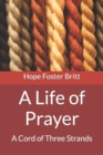 Image for A Life of Prayer : A Cord of Three Strands