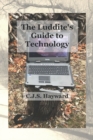 Image for The Luddite&#39;s Guide to Technology
