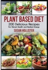 Image for Plant Based Diet : 200 Delicious Recipes For Vibrant Health and Radiant Energy