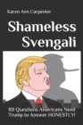 Image for Shameless Svengali : 101 Questions Americans Need Trump to Answer HONESTLY!