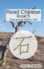 Image for Read Chinese : Book 5 - Characters 401 to 500