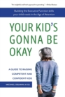 Image for Your Kid&#39;s Gonna Be Okay : Building the Executive Function Skills Your Child Needs in the Age of Attention