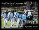 Image for Speak Your Horse&#39;s Language : Communicating with the Driving Horse