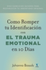 Image for Como Romper Tu Identificacion con el Trauma Emocional en 10 Dias : Diez ejercicios guiados para reestablecer tu identidad original