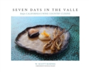 Image for Seven Days In The Valle : Baja California&#39;s Wine Country Cuisine