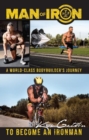 Image for Man of iron  : a world-class bodybuilder&#39;s journey to become an ironman