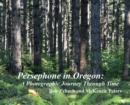 Image for Persephone in Oregon : A Photographic Journey Through Time