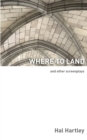 Image for Where To Land : And Other Screenplays