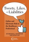 Image for Tweets, Likes, and Liabilities : Online and Electronic Risks to the Healthcare Professional