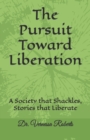 Image for The Pursuit Toward Liberation : A Society that Shackles, Stories that Liberate