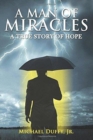 Image for A Man Of Miracles : A True Story of Hope