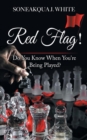 Image for Red Flag! : Do You Know When You&#39;re Being Played?