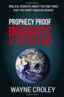 Image for Prophecy Proof Insights of the End Times: Biblical Insights about the End Times that You Won&#39;t Hear in Church