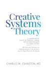 Image for Creative Systems Theory: A Comprehensive Theory of Purpose, Change, and Interrelationship In Human Systems