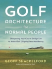 Image for Golf course architecture for normal people  : sharpening your golf course design eye to make golf (slightly) less maddening