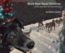 Image for Black Bear Saves Christmas : Another Black Bear Sled Dog Adventure