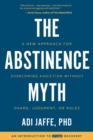 Image for Abstinence Myth: A New Approach for Overcoming Addiction Without Shame, Judgment, Or Rules