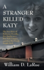 Image for A Stranger Killed Katy : The True Story of Katherine Hawelka, Her Murder on a New York Campus, and How Her Family Fought Back