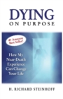 Image for Dying On Purpose : How My Near-Death Experience Can Change Your Life
