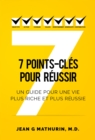 Image for 7 Points-Cles Pour Reussir: Un guide pour une vie plus riche et plus reussie