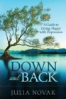 Image for Down and Back : A Guide to Living Happy with Depression