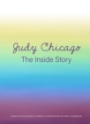 Image for Judy Chicago: The Inside Story : From the Collections of Jordan D. Schnitzer and His Family Foundation