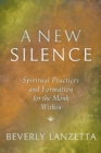 Image for A New Silence : Spiritual Practices and Formation for the Monk Within